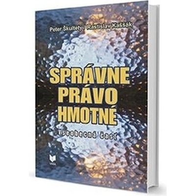 Peter, Škultéty Kaššák Rastislav - Správne právo hmotné. Všeobecná časť