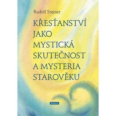 Křesťanství jako mystická skutečnost a mysteria starověku - Rudolf Steiner