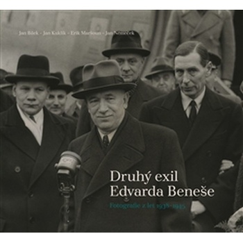 Druhý exil Edvarda Beneše - Fotografie z let 1938-1945 - Jan Němeček