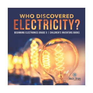 Who Discovered Electricity? Beginning Electronics Grade 5 Children's Inventors Books | Tech Tron (ISBN: 9781541953789)