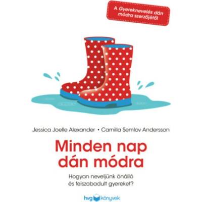 Minden nap dán módra - Hogyan neveljünk önálló és felszabadult gyereket?