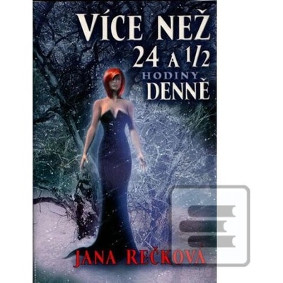 Více než 24 1/2 hodiny denně - Jana Rečková