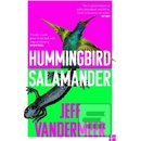 Hummingbird Salamander - VanderMeer Jeff