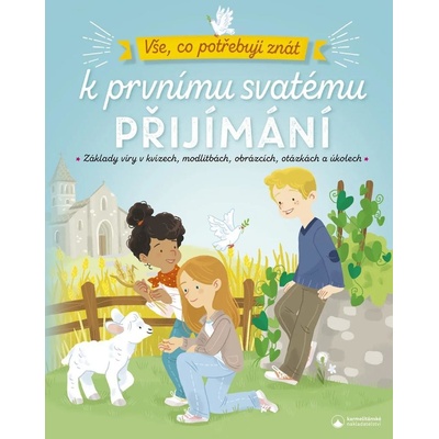 Vše, co potřebuji znát k prvnímu svatému přijímání - Základy víry v kvízech, modlitbách, obrázcích, otázkách a úkolech