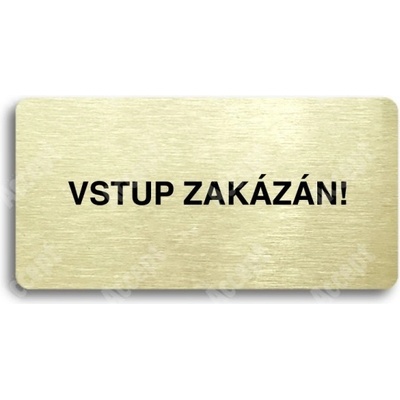 ACCEPT Piktogram VSTUP ZAKÁZÁN - zlatá tabulka - černý tisk bez rámečku