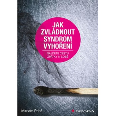 Jak zvládnout syndrom vyhoření - Najděte cestu zpátky k sobě - Prieß Mirriam