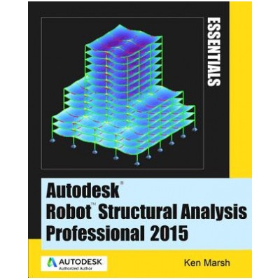 Autodesk Robot Structural Analysis Professional 2015: Essentials Marsh Ken Paperback