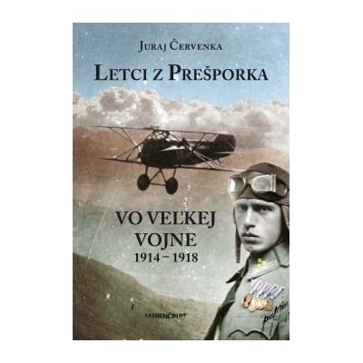 Letci z Prešporka vo Veľkej vojne 1914 – 1918 Juraj Červenka