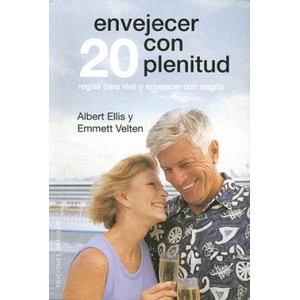 Envejecer con plenitud : reglas para vivir y envejecer con alegría | ALBERT ELLIS (2007)