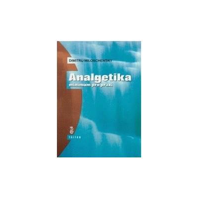 Analgetika - minimum pro praxi - Analgetiká - minimum pre prax - Miloschewsky Dimitrij