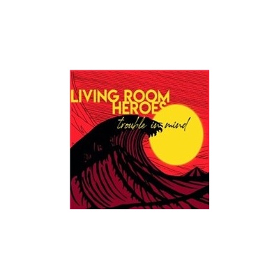 LIVING ROOM HEROES - TROUBLE IN MIND CD
