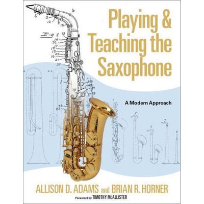 Playing & Teaching the Saxophone: A Modern Approach | Brian R. Horner