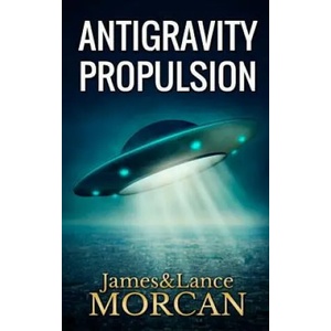 ANTIGRAVITY PROPULSION | James Morcan, Lance Morcan, Grant Hayman (ISBN: 9780473365394)