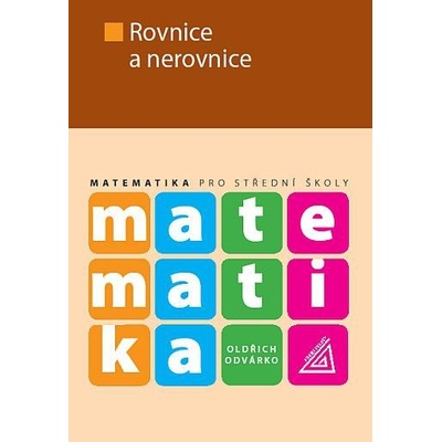 Matematika pro střední školy Rovnice a nerovnice - Oldřich Odvárko