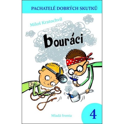 Pachatelé dobrých skutků 4: Bouráci - Miloš Kratochvíl