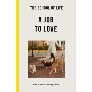 School of Life: A Job to Love | The School of Life (ISBN: 9781915087065)
