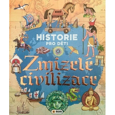 Historie pro děti Zmizelé civilizace NAKLADATELSTVÍ SUN s.r.o.