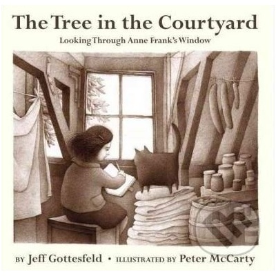 Tree in the Courtyard: Looking Through Anne Frank's Window Gottesfeld Jeff
