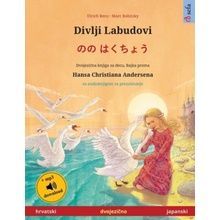 Divlji Labudovi - のの はくちょう hrvatski - japanski: Dvojezicna djecji knjiga prema jednoj bajci od Hans