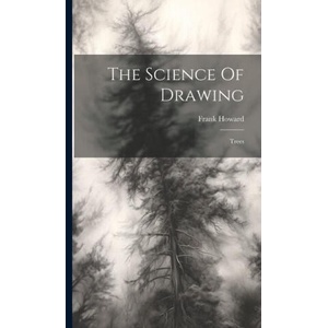 The Science Of Drawing: Trees | Frank Howard (ISBN: 9781020426315)