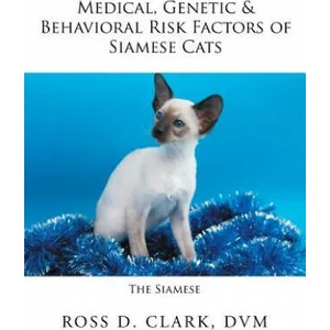 Medical, Genetic & Behavioral Risk Factors of Siamese Cats | DVM Ross D. Clark (ISBN: 9781524557461)