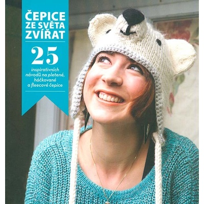 Čepice ze světa zvířat - 25 inspirativních návodů na pletené, háčkované a fleecové čepice - Hendersonová Rachel