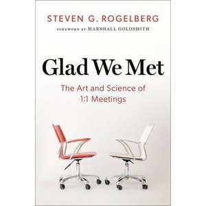 Glad we Met The Art and Science of 1: 1 Meetings (Hardback) | Rogelberg, Steven G. (Chancellor's Professor, Psychology, Management, and Organizational Science, Chancellor's Professor, Psychology, Management, and Organizational Science, University of North