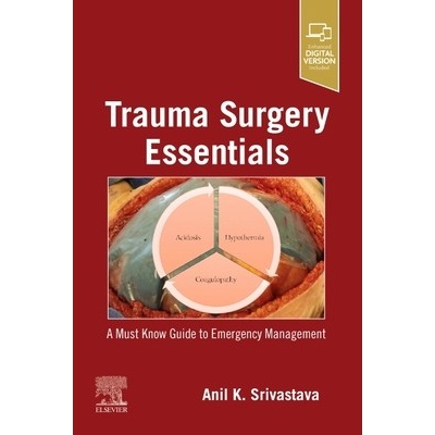 Trauma Surgery Essentials A Must-Know Guide to Emergency Management - Srivastava Anil K.
