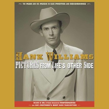 WILLIAMS, HANK - PICTURES FROM LIFE'S OTHER SIDE: THE MAN AND HIS MUSIC IN RARE RECORDINGS AND PHOTOS CD