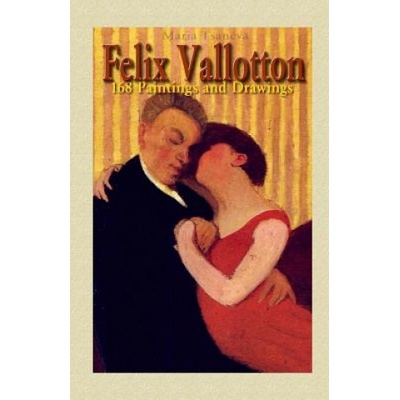 Felix Vallotton: 168 Paintings and Drawings