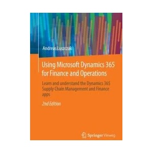 Using Microsoft Dynamics 365 for Finance and Operations | Andreas Luszczak (ISBN: 9783658404529)