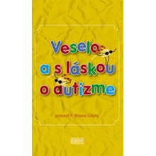 Veselo a s láskou o autizme - R. Wayne Gilpin