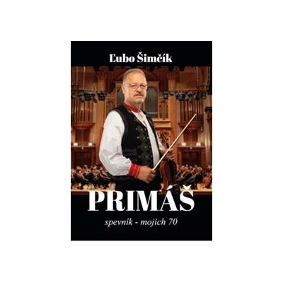 Šimčík Ľubo: Primáš / Spevník - Mojich 70 - autor neuvedený