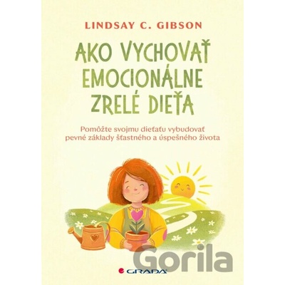 Ako vychovať emocionálne zrelé dieťa Lindsay Gibson