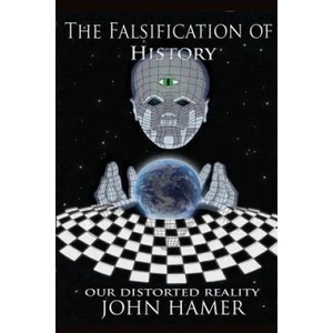Falsification of History: Our Distorted Reality | John Hamer (ISBN: 9781291419436)