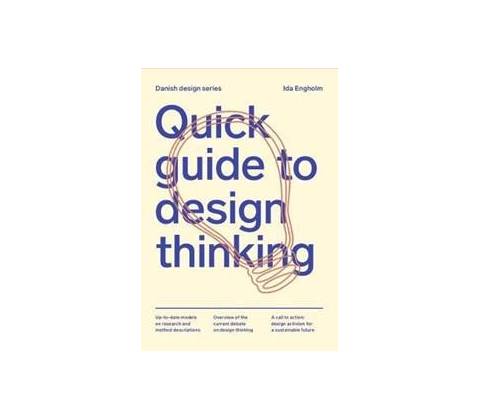 Quick Guide to Design Thinking - Ida Engholm