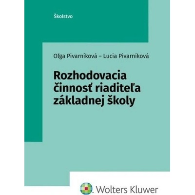 Rozhodovacia činnosť riaditeľa základnej školy - Oľga Pivarníková; Lucia Pivarníková