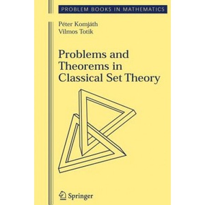 Problems and Theorems in Classical Set Theory | Peter Komjath, Vilmos Totik (ISBN: 9781441921406)