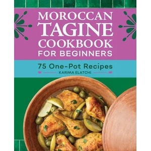 Moroccan Tagine Cookbook for Beginners: 75 One-Pot Recipes (ISBN: 9781638788676)