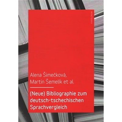 Neue Bibliographie zum deutsch tschechischen Sprachvergleich - Šimečková Alena Šemelík Martin a kolektiv
