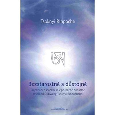 Bezstarostně a důstojně. Pojednání o cvičení se v přirozené podstatě mysli - Tsoknyi Rinpočhe - DharmaGaia