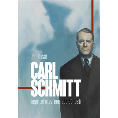 Carl Schmitt: Nepřítel otevřené společnosti