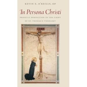 In Persona Christi - Priestly Perfection in the Light of St. Thomas′s Theology (ISBN: 9781932589924)