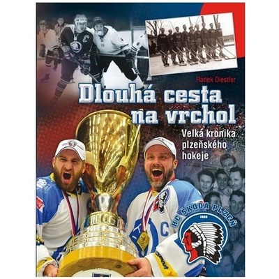 Dlouhá cesta na vrchol - Velká kronika plzeňského hokeje Radek Diestler