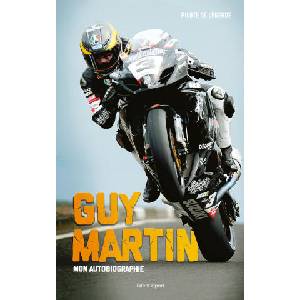 Guy Martin : Mon autobiographie | Guy Martin (ISBN: 9782378150525)