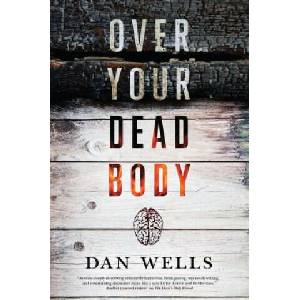 Over Your Dead Body | Dan Wells (ISBN: 9780765380692)