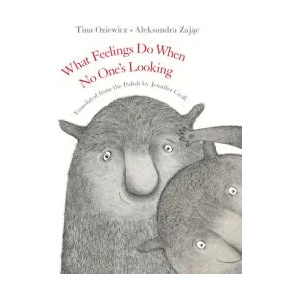 What Feelings Do When No One's Looking | Aleksandra Zajac, Jennifer Croft (ISBN: 9781953861283)