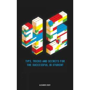 45 Tips, Tricks, and Secrets for the Successful International Baccalaureate [IB] Student | ALEXANDER ZOUEV (ISBN: 9780993418785)