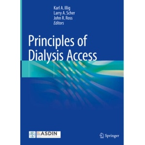 Principles of Dialysis Access | Karl A Illig, Larry A. Scher, John R. Ross (2024)
