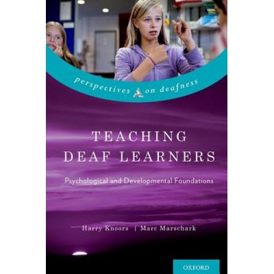 Teaching Deaf Learners | Knoors, Harry (Director, Knowledge & Innovation, Royal Dutch Kentalis; Professor of Deaf Education, Radboud University Nijmegen, the Netherlands), Marschark, Marc (Professor and Director, Center for Ed